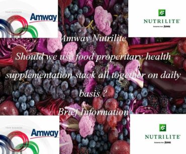Amway Nutrilite | Should we use food proprietary supplements stack together | Brief Information