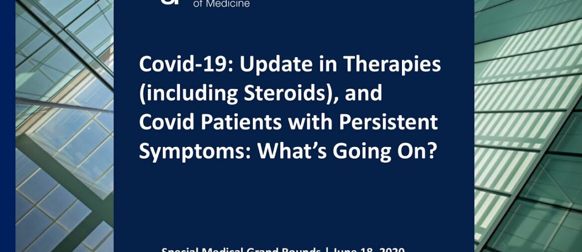 Covid-19: Steroids and Other Therapies, & Covid Patients with Persistent Symptoms: What’s Going On?