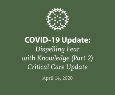 COVID-19 Update: Dispelling Fear with Knowledge (Part 2) Critical Care Update