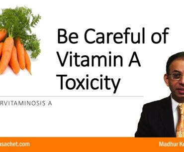 Be careful of vitamin A toxicity