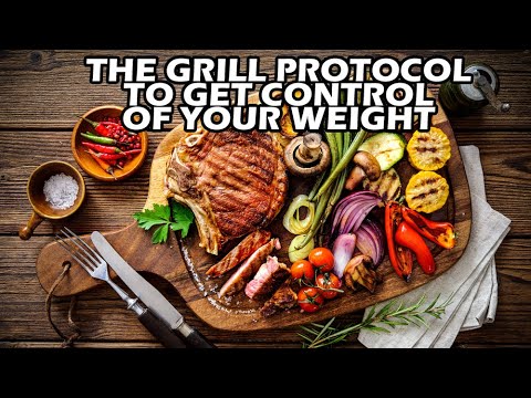 The Grill Eating Protocol to Gain Control of Your Weight