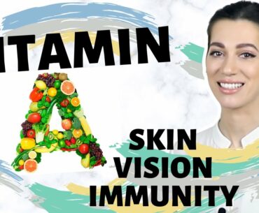 Vitamin A/ How does it affect our skin, vision, immunity