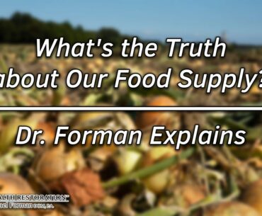 What's the Truth about Our Food Supply? | Dr. Forman Explains