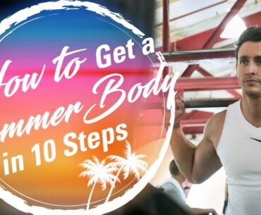 HOW TO GET A SUMMER BODY IN 10 STEPS | Doctor Mike