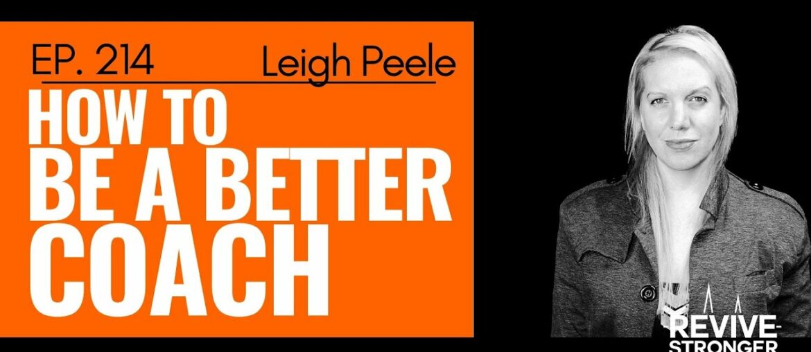 214: Leigh Peele - How to be a better Coach