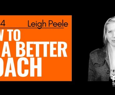 214: Leigh Peele - How to be a better Coach