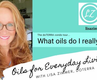 Oils for Everyday Living:  The condo tour with doTERRA Blue Diamond Wellness Advocate Lisa Zimmer.
