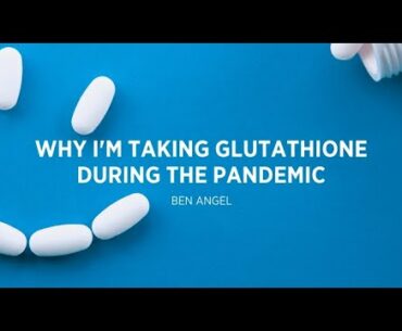 Why I'm Taking Glutathione During The Pandemic [Should You?]