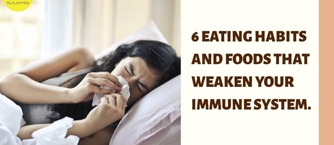 6 Eating Habits And Foods That Weaken Your Immune System (Health&Lifestyle: Nuturemite)