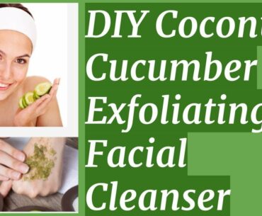 DIY Coconut Cucumber exfoliating Facial Cleanser with vitamin E oils