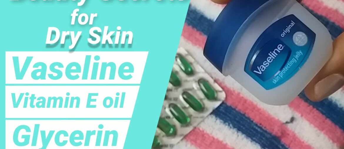 Beauty Secrets for Dry Skin | Get Rid of Rough Dry Skin Using Vaseline with Glycerin & Vitamin E oil