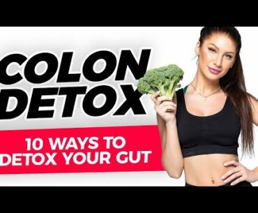 10 Ways to Detox Your Gut | Colon Detox | Gut Cleanse
