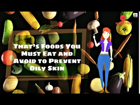 Foods You Must Eat and Avoid to Prevent Oily Skin