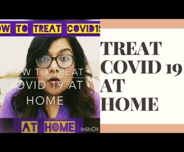 HOW TO TREAT COVID 19 AT HOME