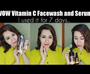Wow Vitamin C Serum and Facewash review - After using 7 days | For Bright Glowing Dull and Oily skin