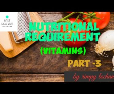 NUTRITIONAL REQUIREMENT PART 3||VITAMINS||BLSCI