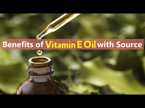 Benefits of Vitamin E Oil with Source