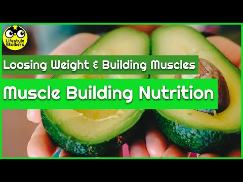 Muscle Building Nutrition (How to Lose Weight & Build Muscle)