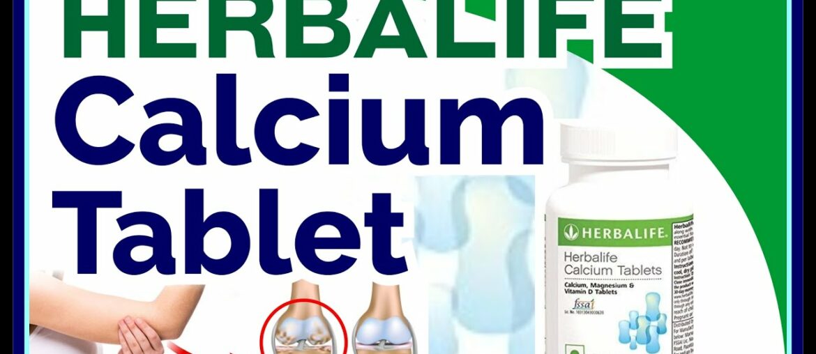 HERBALIFE CALCIUM Tablet- Herbalife Calcium Tablets -- why Herbalife Calcium is important?