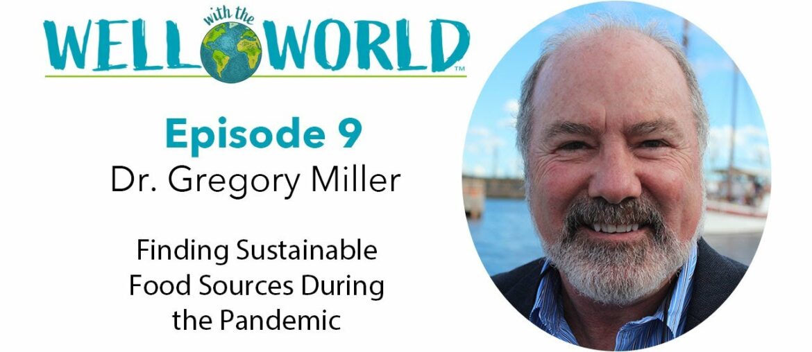 Episode 9 | Dr. Gregory Miller - Finding Sustainable Food Sources During the Pandemic