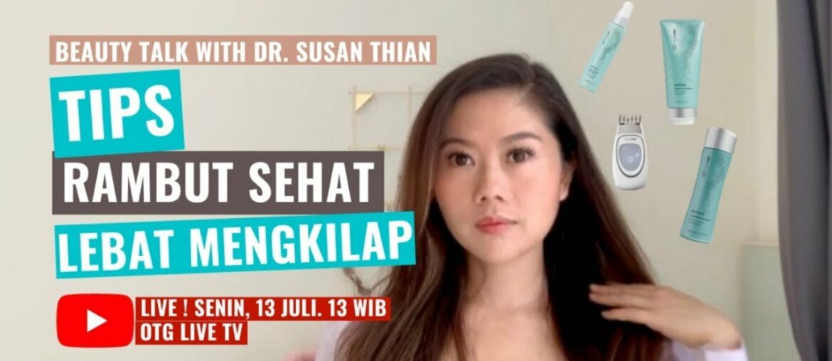 Beauty Talk with dr Susan Thian : Tips Rambut Sehat Lebat Mengkilap