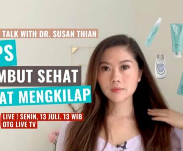 Beauty Talk with dr Susan Thian : Tips Rambut Sehat Lebat Mengkilap