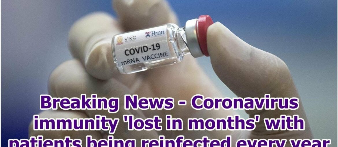 Breaking News - Coronavirus immunity 'lost in months' with patients being reinfected every year