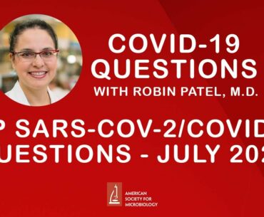 Updated! SARS-CoV-2 / COVID-19 Questions Answered by Robin Patel, M.D.