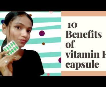 10 benefits of vitamin E capsule.