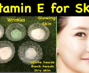 5 Beauty hacks for acne, black heads, wrinkles, whitening, freckles of vitamin E