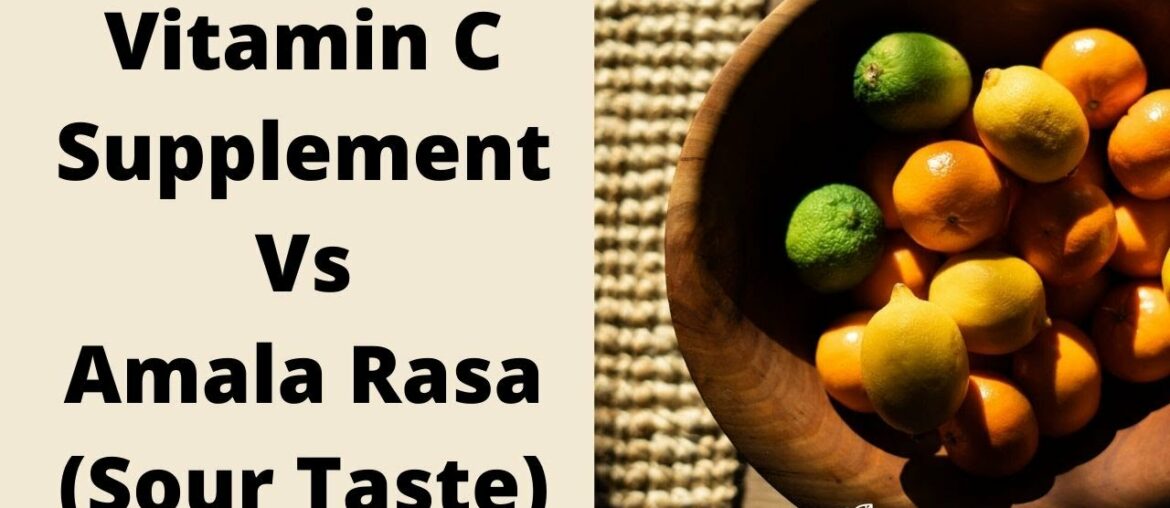 Vitamin C Supplements Vs Amla Ras (Sour taste) in Ayurveda