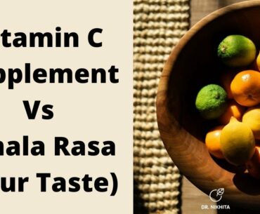 Vitamin C Supplements Vs Amla Ras (Sour taste) in Ayurveda