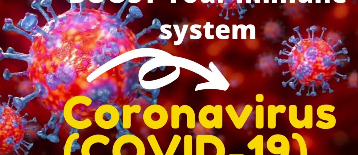 Coronavirus (COVID-19): How you boost your immune system to help fight Coronavirus 26 MAR 2020