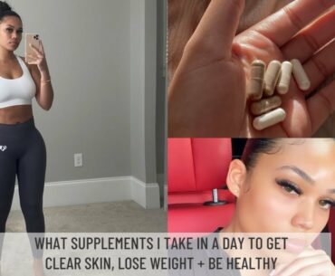 HOW TO GET CLEAR SKIN, LOSE WEIGHT + BE HEALTHY | WHAT SUPPLEMENTS I TAKE IN A DAY | Briana Monique'