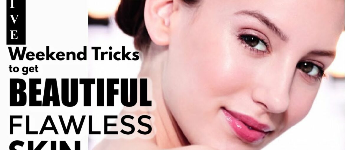 5 Weekend Tricks To Get Flawless Beautiful Skin