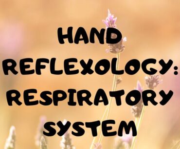 Hand Reflexology * Clearing The Respiratory System * COVID-19 & Other Disorders