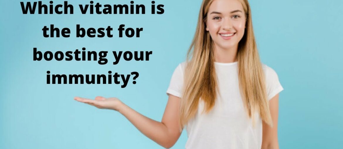 Which Vitamin is the best for boosting your immunity quickly from home? Immunity boosting vitamins