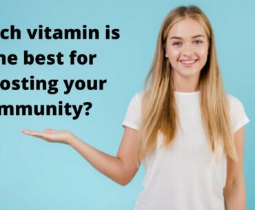 Which Vitamin is the best for boosting your immunity quickly from home? Immunity boosting vitamins