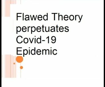 Flawed Theory perpetuates Covid 19 Epidemic