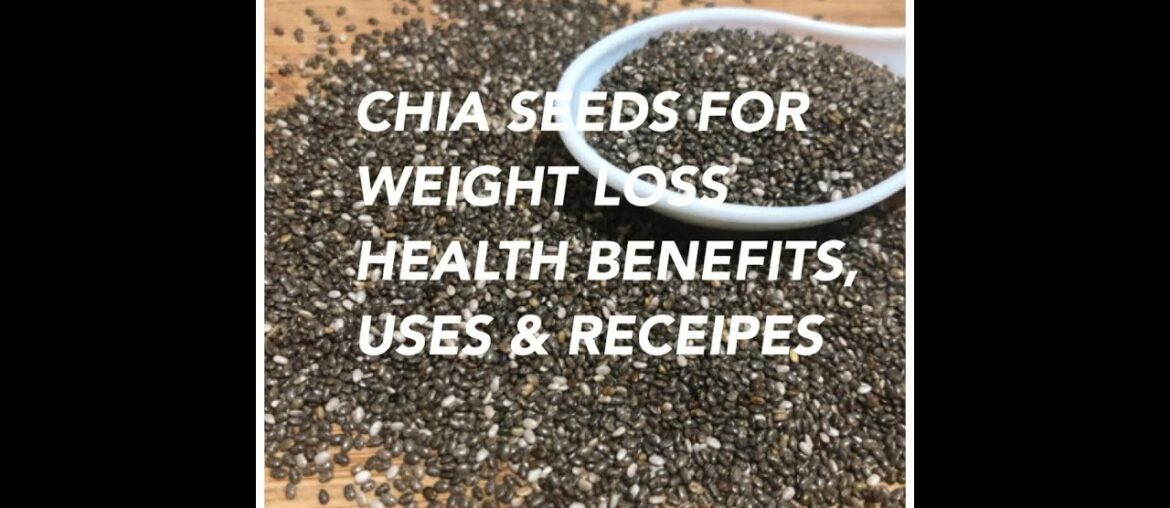 Chia, a miracle seeds for Weight Loss with tons of Nutritional Value & Health Benefits