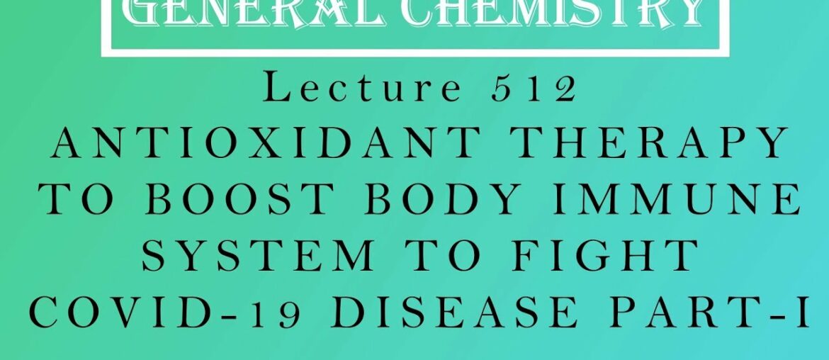 Coronavirus Lecture 512 - ANTIOXIDANT THERAPY TO BOOST BODY IMMUNE SYSTEM (COVID-19) PART-I