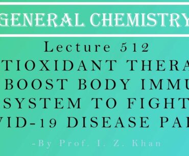 Coronavirus Lecture 512 - ANTIOXIDANT THERAPY TO BOOST BODY IMMUNE SYSTEM (COVID-19) PART-I