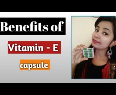 Benefits of VITAMIN -E capsule  | Uses of VITAMIN -E capsule || naina beauty tips& product review