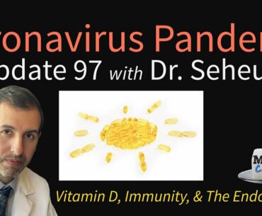 Coronavirus Pandemic Update 97: Vitamin D & COVID-19 Immunity, The Endothelium, & Deficiencies