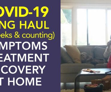 Covid-19 Symptoms For 14 Weeks and Counting, Treatment and Recovery for Long Haulers