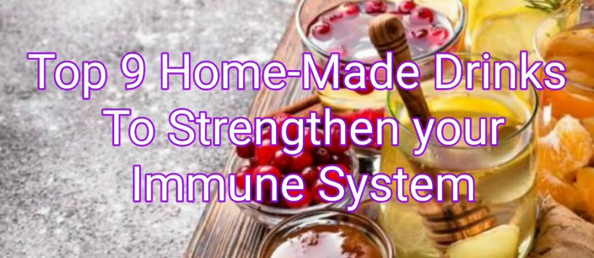 Top 9 Home-Made Drinks to Strengthen your Immune System