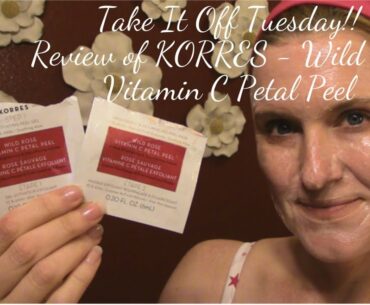 Take It Off Tuesday!! Demo/Review of KORRES Wild Rose Vitamin C Petal Peel