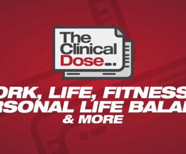 Work, Life, Fitness & Personal Life Balance | The Clinical Dose 12