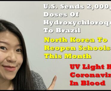 U.S. Sends Hydroxychloroquine To Brazil | North Korea To Reopen Schools | UV Light Kills COVID19