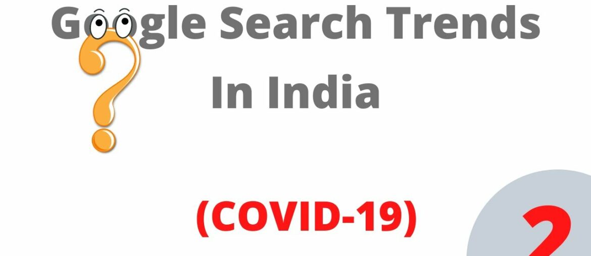 Google Search Insights || What indian people are searching in Covid19 Lockdown Period |  Part 2